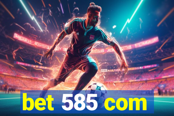 bet 585 com